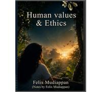 Human values and Ethics (Engineering books by Felix Mudiappan series)