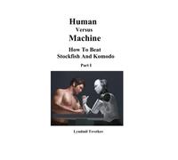 Human Versus Machine: How To Beat Stockfish and Komodo Part I (Human Machine Chess)