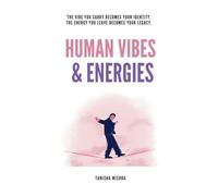 HUMAN VIBES & ENERGIES: The vibe you carry becomes your identity. The energy you leave becomes your legacy.1