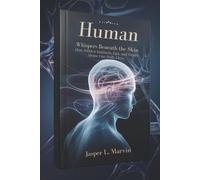 Human: Whispers Beneath the Skin: How Hidden Instincts, Ego, and Desire Shape Our Daily Lives
