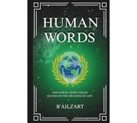 Human Words: Quotes from Science, Philosophy, and Religion on Life, Death, Money, Family, and Love to Bring Humanity Together