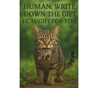 Human, write down the gift I caught for you: A Simple Writing Journal for Cat Lovers and Dreamers