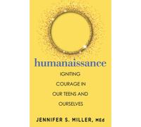 Humanaissance : Igniting Courage in Our Teens and Ourselves