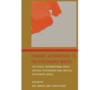 Humane Alternatives to the Psychiatric Model: Volume 2 of The Ethics International Press Critical Psychology and Critical Psychiatry Series