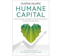Humane Capital: How to Create a Management Shift to Transform Performance and Profit