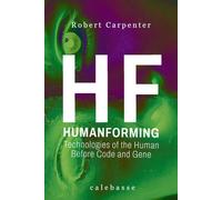 HUMANFORMING: Technologies of the Human, Before Code and Gene (Mirrors and Deception: Frauds, Hoaxes, and Collective Illusions)