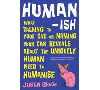 Humanish : What talking to your cat or naming your car reveals about the uniquely human need to humanise
