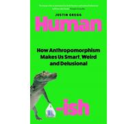 Humanish : What talking to your cat or naming your car reveals about the uniquely human need to humanise
