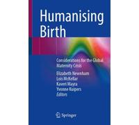 Humanising Birth : Considerations for the Global Maternity Crisis