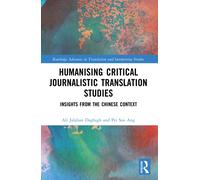 Humanising Critical Journalistic Translation Studies : Insights from the Chinese Context