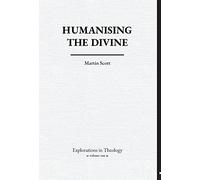 Humanising The Divine: 1 (Explorations In Theology)