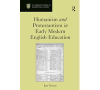 Humanism and Protestantism in Early Modern English Education (St Andrews Studies in Reformation History)