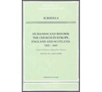Humanism and Reform: The Church in Europe, England and Scotland, 1400-1643: v.8 (Studies in Church History: Subsidia)