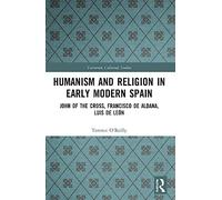 Humanism and Religion in Early Modern Spain: John of the Cross, Francisco de Aldana, Luis de León (Variorum Collected Studies)