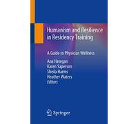 Humanism and Resilience in Residency Training: A Guide to Physician Wellness