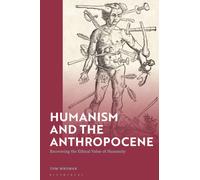 Humanism and the Anthropocene : Recovering the Ethical Value of Humanity in the 21st Century