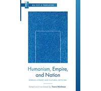 Humanism, Empire, and Nation: Korean Literary and Cultural Criticism (MLA Texts and Translations)