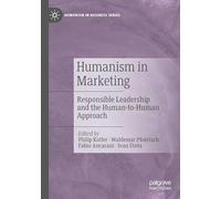 Humanism in Marketing: Responsible Leadership and the Human-to-Human Approach (Humanism in Business Series)