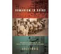 Humanism in Ruins: Entangled Legacies of the Greek-Turkish Population Exchange