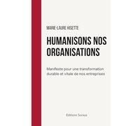 Humanisons nos organisation: Manifeste pour une transformation durable et vitale de nos entreprises