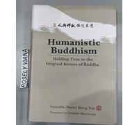 Humanistic Buddhism: Holding True to the Original Intents of Buddha