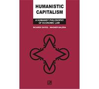 Humanistic Capitalism: A Humanist Philosophy of Economic Law