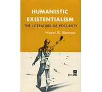 Humanistic Existentialism: The Literature of Possibility (Bison Book S)
