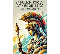 Humanistic Histories: Ancient Greece: Legends and Lessons from the Ancient World