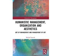 Humanistic Management, Organization and Aesthetics: Art of Management and Management of Art