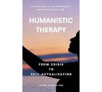 Humanistic Therapy: From Crisis to Self-Actualization (Psychology and Psychotherapy: Theories and Practices)