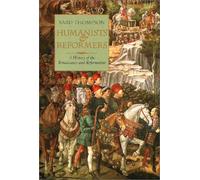 Humanists and Reformers: A History of the Renaissance and Reformation