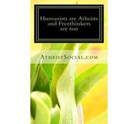 Humanists are Atheists and Freethinkers are too