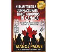 HUMANITARIAN & COMPASSIONATE (H&C) GROUNDS IN CANADA 2026: The Complete Insider Guide for Refused & Vulnerable Cases (Series 6 - CANADA VISA REFUSALS & RECOVERY - The Second Chance Series)