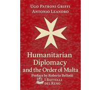 Humanitarian Diplomacy and the Order of Malta (I battelli del Reno. Quaderni)