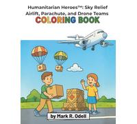 Humanitarian Heroes™: Sky Relief: Airlift, Parachute, and Drone Teams (Military Kids Coloring Books)
