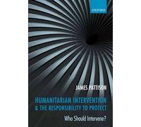 Humanitarian Intervention and the Responsibility To Protect: Who Should ...
