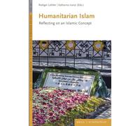 Humanitarian Islam: Reflecting on an Islamic Concept (Religion and Transformation in Contemporary European Society, 24)