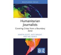 Humanitarian Journalists : Covering Crises from a Boundary Zone