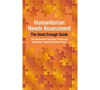 Humanitarian Needs Assessment: The Good Enough Guide