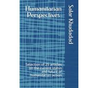 Humanitarian Perspectives: Selection of 25 articles on the current status and future of humanitarian action