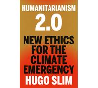 Humanitarianism 2.0 : New Ethics for the Climate Emergency