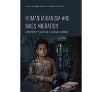 Humanitarianism and Mass Migration : Confronting the World Crisis