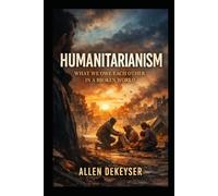 Humanitarianism: What Do We Owe Each Other In A Broken World?