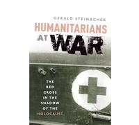 Humanitarians at War: The Red Cross in the Shadow of the Holocaust
