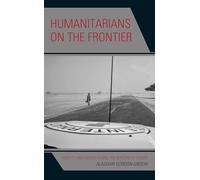 Humanitarians on the Frontier: Identity and Access Along the Borders of Power