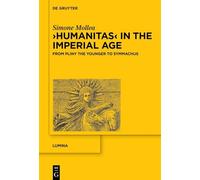 ›Humanitas‹ in the Imperial Age: From Pliny the Younger to Symmachus: 1 (Lumina, 1)