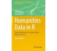 Humanities Data in R: Exploring Networks, Geospatial Data, Images, and Text (Quantitative Methods in the Humanities and Social Sciences)