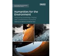 Humanities for the Environment : Integrating knowledge, forging new constellations of practice