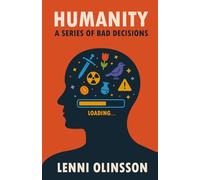 Humanity: A Series Of Bad Decisions: A Satirical Look at Human Folly: 1