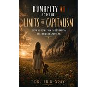 Humanity, AI, and the Limits of Capitalism: How Automation Is Reshaping the Human Experience